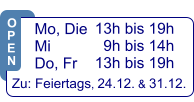 13h bis 19h   9h bis 14h 13h bis 19h  Zu: Feiertags, 24.12. & 31.12.  Mo, Die  Mi            Do, Fr  O P E N
