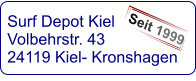 Surf Depot Kiel Volbehrstr. 43 24119 Kiel- Kronshagen    Seit 1999