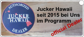 Jucker Hawaii seit 2015 bei Uns  im Programm official Dealer