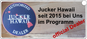 Jucker Hawaii seit 2015 bei Uns  im Programm official Dealer