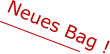 Neues Bag !