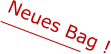 Neues Bag !