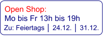 Open Shop:   Mo bis Fr 13h bis 19h   Zu: Feiertags │ 24.12. │ 31.12.