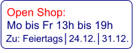 Open Shop:   Mo bis Fr 13h bis 19h   Zu: Feiertags│24.12.│31.12.